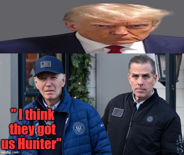 " I think they got us Hunter" | made w/ Imgflip meme maker