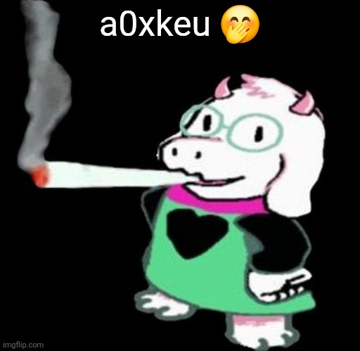 Ralsei smoking a fat one | a0xkeu 🤭 | image tagged in ralsei smoking a fat one | made w/ Imgflip meme maker