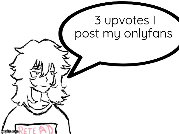 Woman speaking shit | 3 upvotes I post my onlyfans | image tagged in dennis speaking shit | made w/ Imgflip meme maker