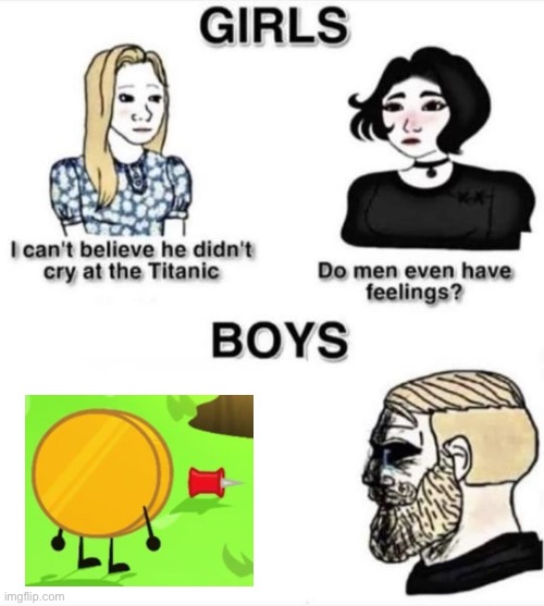 “I’m so proud of you, coiny, we did this together…” | image tagged in do men even have feelings,bfdia,pin,coiny,barney will eat all of your delectable biscuits | made w/ Imgflip meme maker