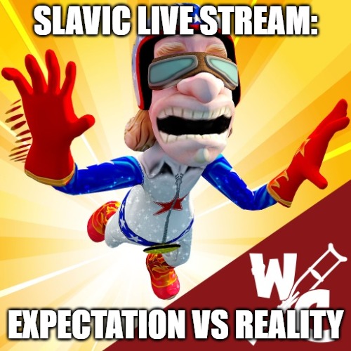 Slavic Willy Crash | SLAVIC LIVE STREAM:; EXPECTATION VS REALITY | image tagged in slavic willy crash,slm,slavic lives matter | made w/ Imgflip meme maker
