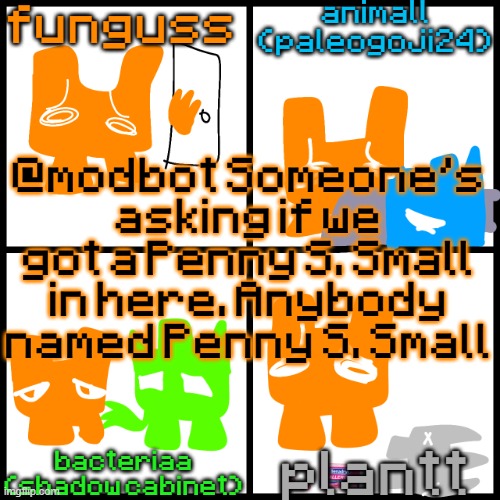 the 4-way temp | @modbot Someone's asking if we got a Penny S. Small in here. Anybody named Penny S. Small | image tagged in the 4-way temp | made w/ Imgflip meme maker