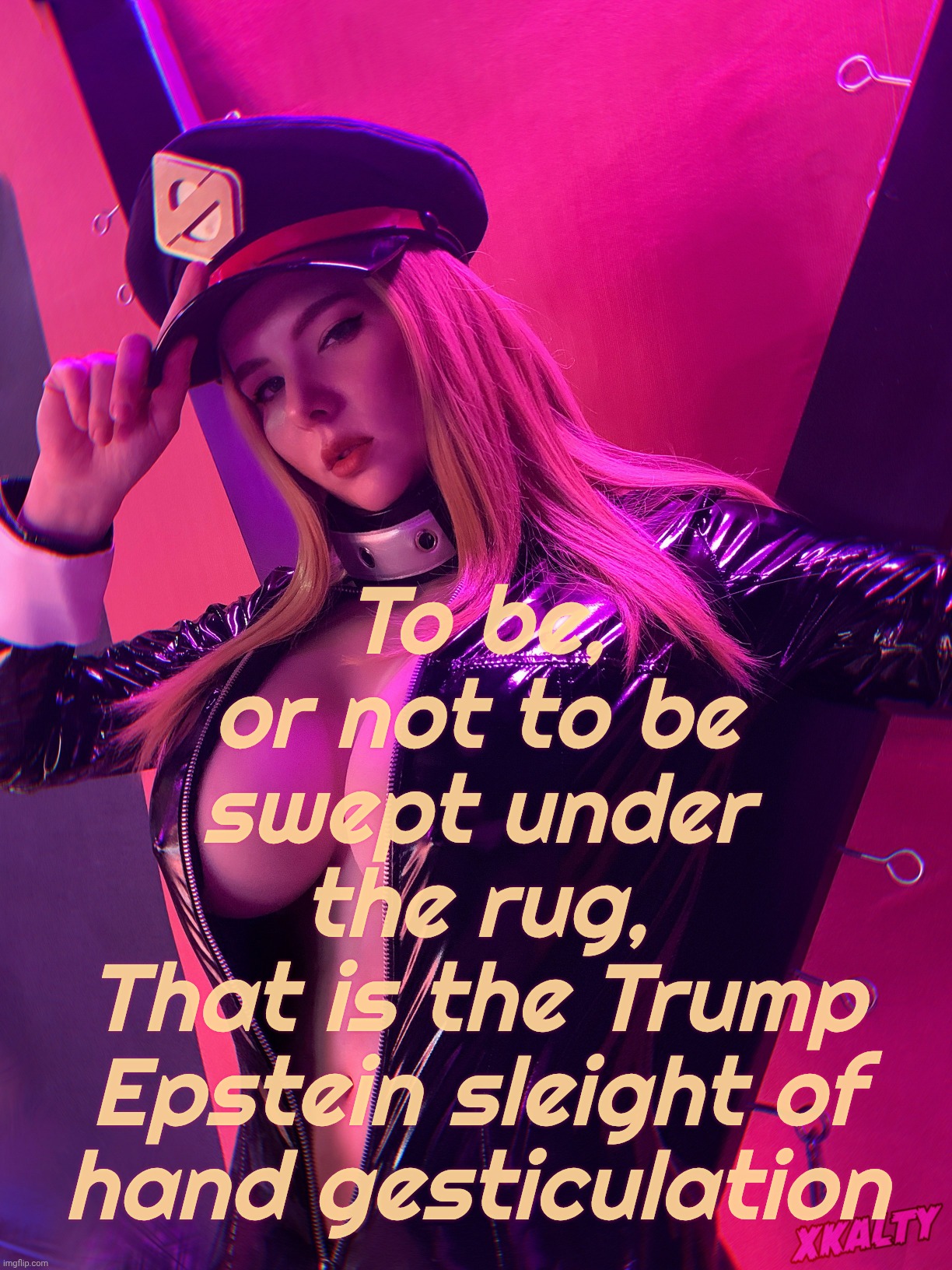 Xkalty | To be,
or not to be
swept under
the rug,
That is the Trump
Epstein sleight of
hand gesticulation | image tagged in xkalty | made w/ Imgflip meme maker