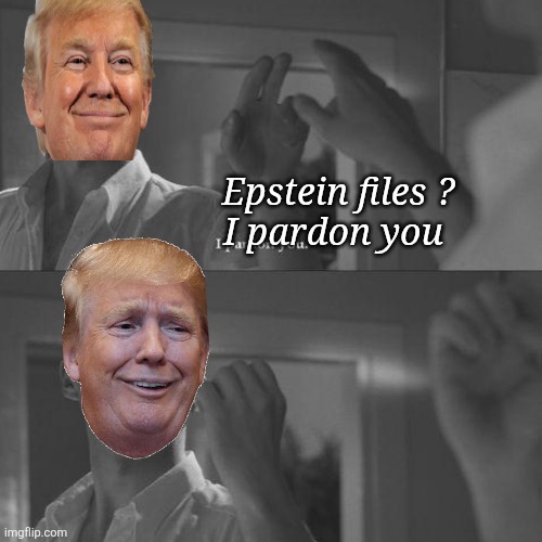 The narcissistic merging of Commandant Amon Goeth and Donald Trump. It seems appropriate. | Epstein files ?
I pardon you | image tagged in schindler list,tump,amon goeth,narcissistic,pardon,himself | made w/ Imgflip meme maker