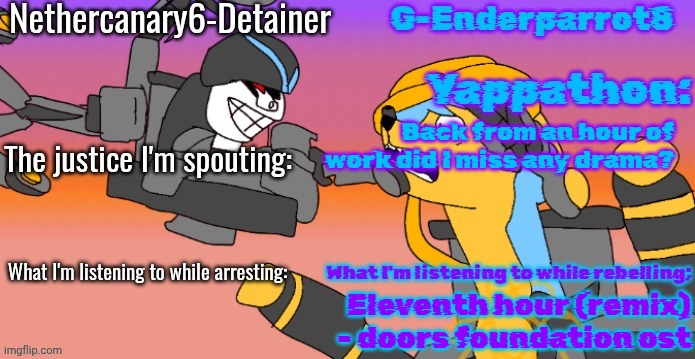 Nethercanary and Enderparrot announcement | Back from an hour of work did I miss any drama? Eleventh hour (remix) - doors foundation ost | image tagged in nethercanary and enderparrot announcement | made w/ Imgflip meme maker