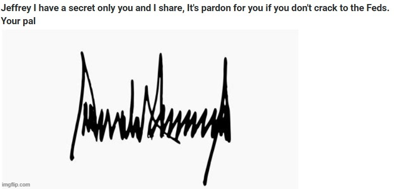 Too my pal Jeff | image tagged in dead pervs tell no tales,epstein files,pubic hair,sharpie secrets,maga murder,pam bondi | made w/ Imgflip meme maker