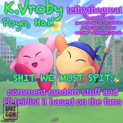 K.Vroby and tethythegreat shared template | comment random stuff and I'll teirlist it based on the fans | image tagged in k vroby and tethythegreat shared template | made w/ Imgflip meme maker