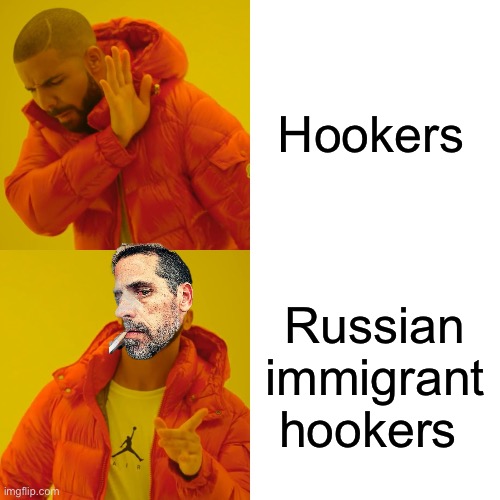 Drake Hotline Bling Meme | Hookers Russian immigrant hookers | image tagged in memes,drake hotline bling | made w/ Imgflip meme maker