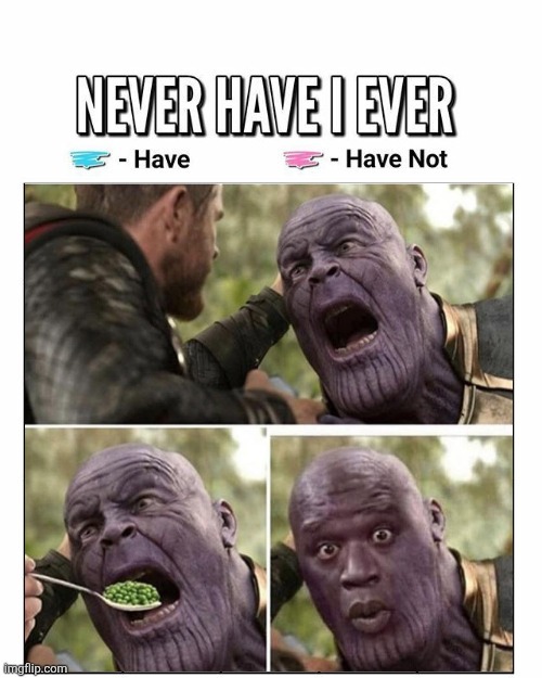 Never have I ever | image tagged in never have i ever | made w/ Imgflip meme maker