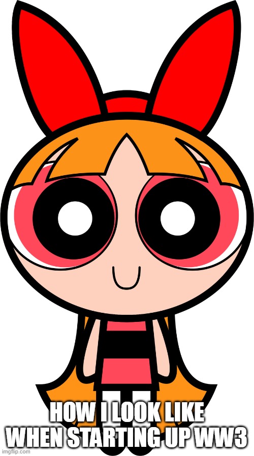 HOW I LOOK LIKE WHEN STARTING UP WW3 | image tagged in looking innocent | made w/ Imgflip meme maker
