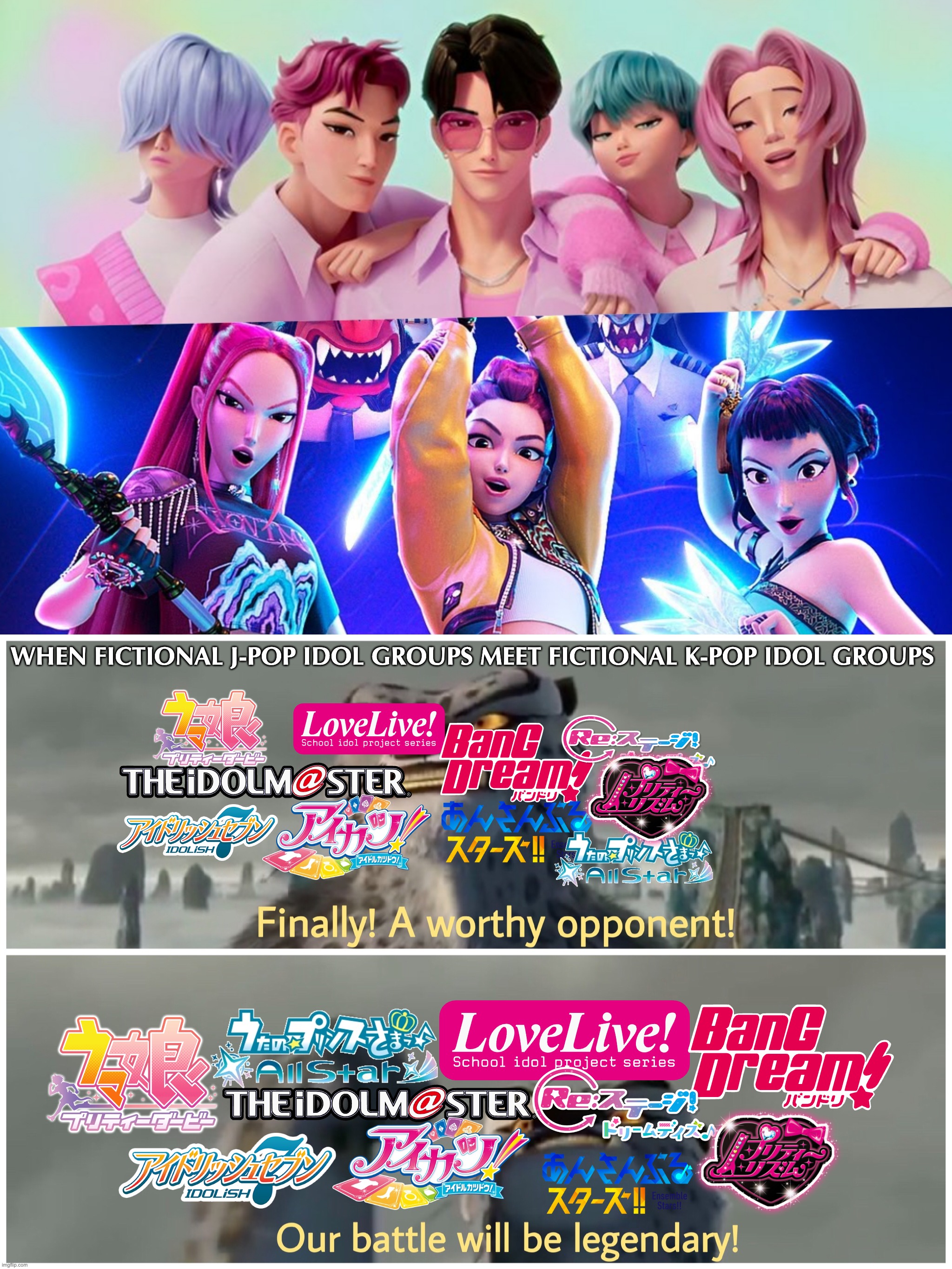 When those fictional J-pop idol groups meet Huntr/x and the Saja Boys | WHEN FICTIONAL J-POP IDOL GROUPS MEET FICTIONAL K-POP IDOL GROUPS | image tagged in our battle will be legendary | made w/ Imgflip meme maker