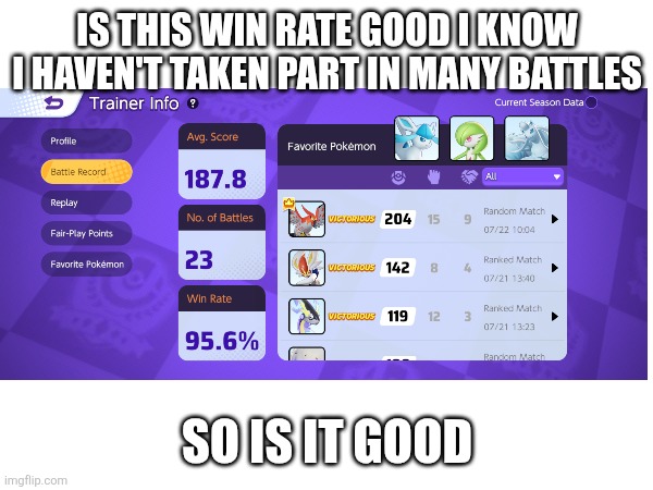 is it good | IS THIS WIN RATE GOOD I KNOW I HAVEN'T TAKEN PART IN MANY BATTLES; SO IS IT GOOD | made w/ Imgflip meme maker