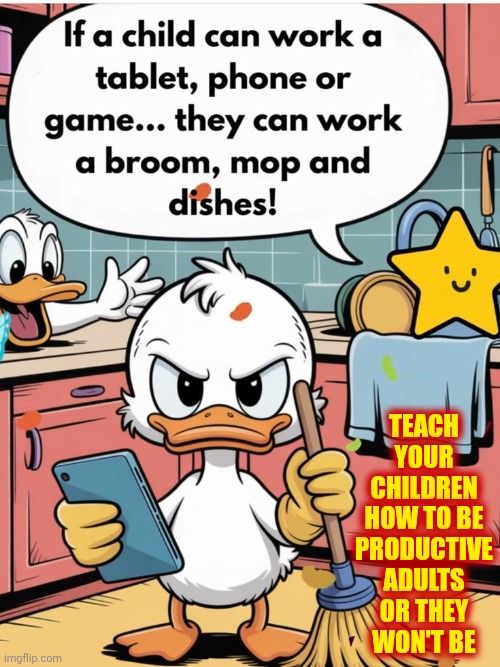 Kids Aren't Stupid Unless YOU Teach Them To Be Stupid | TEACH YOUR CHILDREN HOW TO BE PRODUCTIVE ADULTS OR THEY WON'T BE | image tagged in memes,kids,responsibility,parents,you can do it,wake up | made w/ Imgflip meme maker