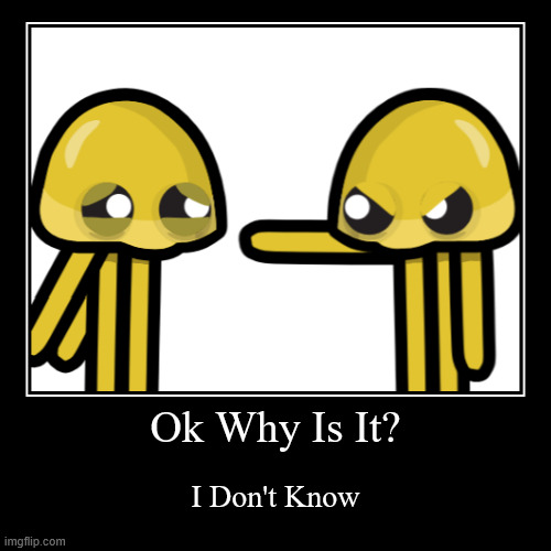Oh This Thing Exists | Ok Why Is It? | I Don't Know | image tagged in funny,demotivationals,memes,funny memes,devaster,devast | made w/ Imgflip demotivational maker