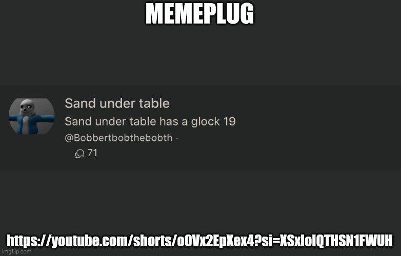 sand under table | MEMEPLUG; https://youtube.com/shorts/o0Vx2EpXex4?si=XSxloIQTHSN1FWUH | image tagged in sand under table | made w/ Imgflip meme maker