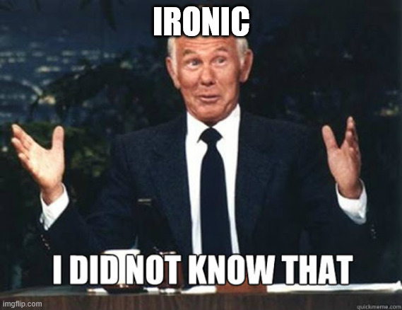 Carson I did not know that | IRONIC | image tagged in carson i did not know that | made w/ Imgflip meme maker