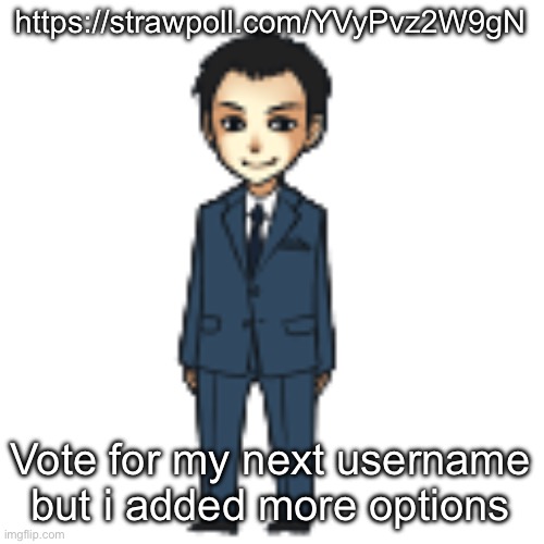 Moriarty but a shimeji | https://strawpoll.com/YVyPvz2W9gN; Vote for my next username but i added more options | image tagged in moriarty but a shimeji | made w/ Imgflip meme maker