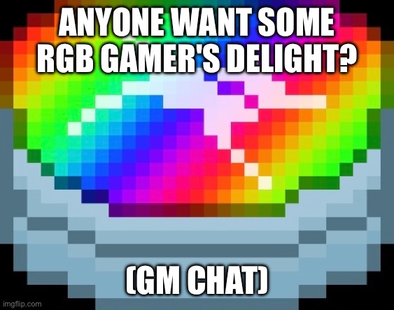 Hai | ANYONE WANT SOME RGB GAMER'S DELIGHT? (GM CHAT) | made w/ Imgflip meme maker