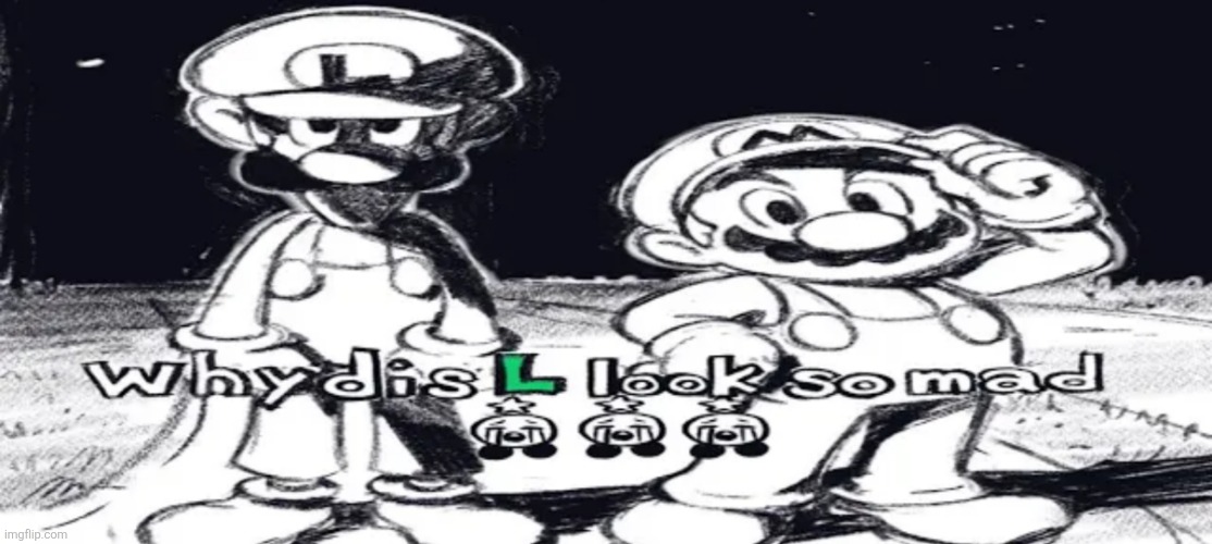 Why dis L look so mad.mp3 | image tagged in mario,luigi | made w/ Imgflip meme maker