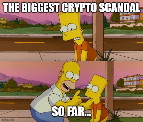 Simpsons so far | THE BIGGEST CRYPTO SCANDAL; SO FAR… | image tagged in simpsons so far | made w/ Imgflip meme maker