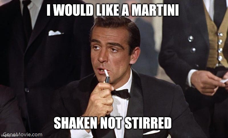 Martini | I WOULD LIKE A MARTINI; SHAKEN NOT STIRRED | image tagged in sean connery,funny memes | made w/ Imgflip meme maker