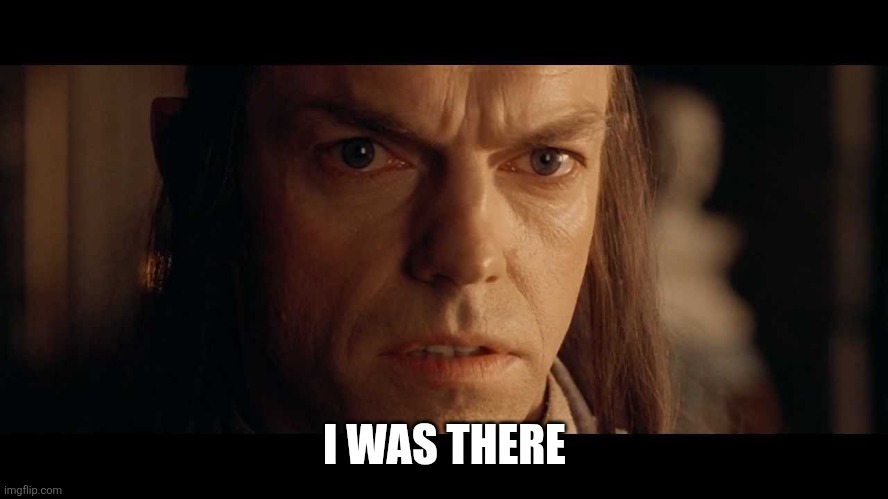 I was there | I WAS THERE | image tagged in i was there | made w/ Imgflip meme maker