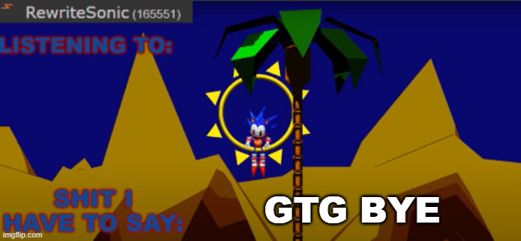 New rewrite temp | GTG BYE | image tagged in new rewrite temp,sans of topic | made w/ Imgflip meme maker