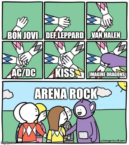 Arena Rock Meme | DEF LEPPARD; BON JOVI; VAN HALEN; KISS; IMAGINE DRAGONS; AC/DC; ARENA ROCK | image tagged in power ranger teletubbies,memes,music,rock music,imagine dragons | made w/ Imgflip meme maker