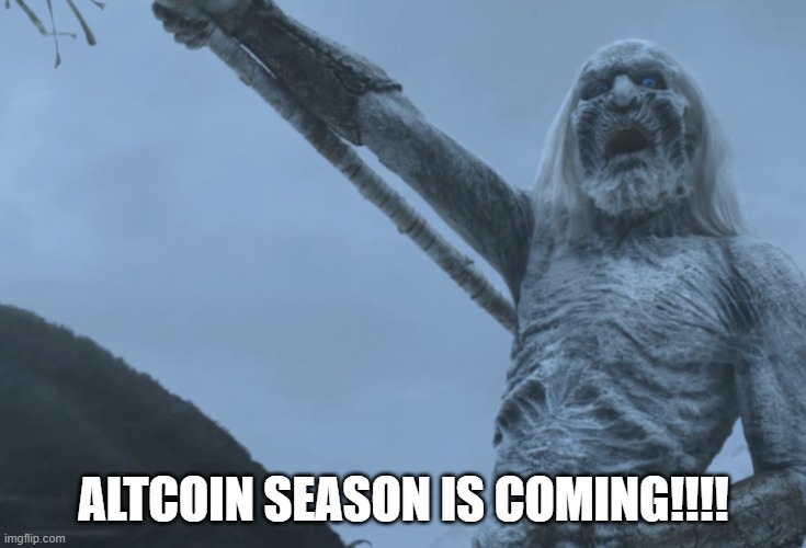 Altcoin season is coming | ALTCOIN SEASON IS COMING!!!! | image tagged in altcoin,got | made w/ Imgflip meme maker