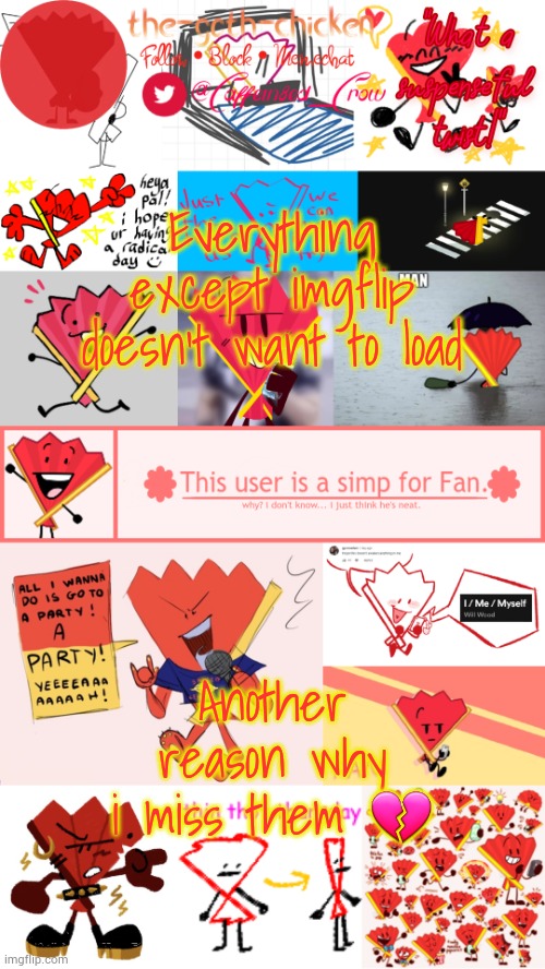 My laptop doesn't do ts man... | Everything except imgflip doesn't want to load; Another reason why i miss them 💔 | image tagged in the-goth-chicken's fan announcement template | made w/ Imgflip meme maker