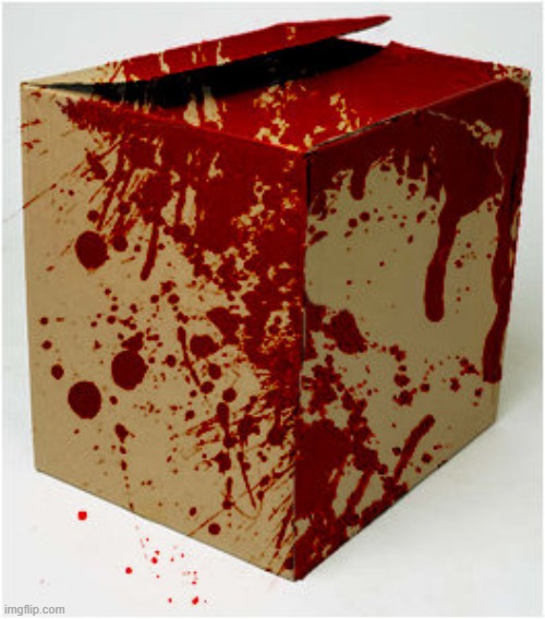 Bloody Box | image tagged in bloody box | made w/ Imgflip meme maker