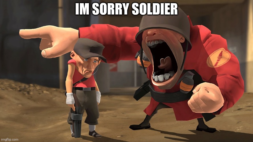 IM SORRY SOLDIER | IM SORRY SOLDIER | image tagged in im sorry soldier | made w/ Imgflip meme maker