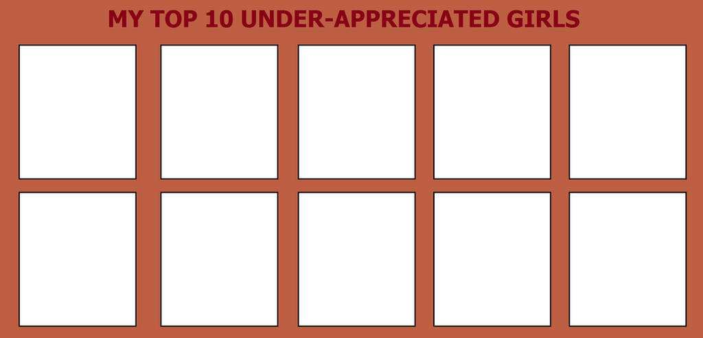 top 10 underappreciated girls Blank Meme Template