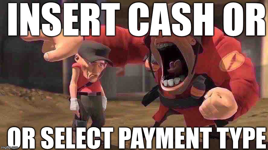 IM SORRY SOLDIER | INSERT CASH OR; OR SELECT PAYMENT TYPE | image tagged in im sorry soldier | made w/ Imgflip meme maker