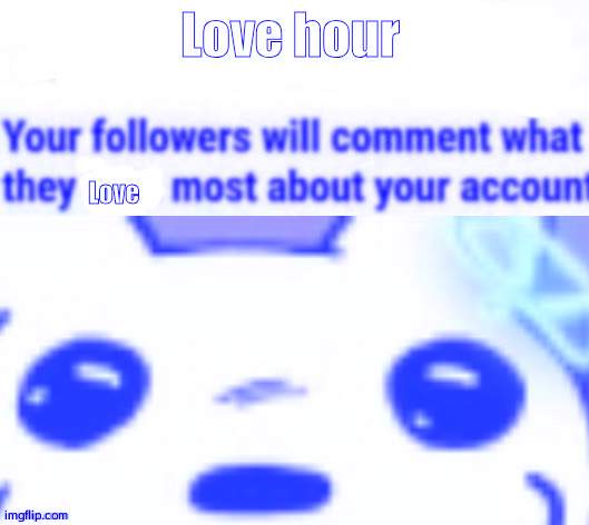 Love hour | image tagged in love hour | made w/ Imgflip meme maker