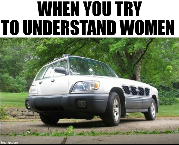 When You Try To Understand Women | WHEN YOU TRY TO UNDERSTAND WOMEN | image tagged in chrisjoines1 | made w/ Imgflip meme maker