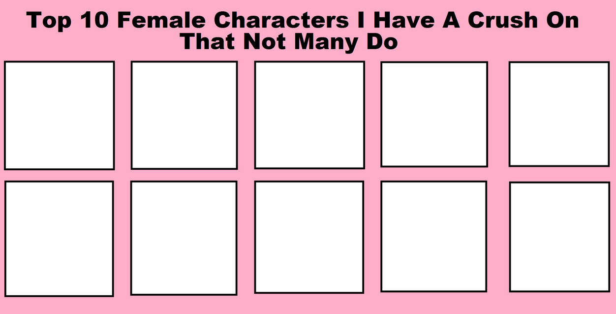 top 10 underrated crushes Blank Meme Template