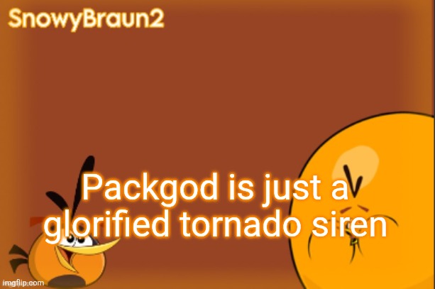 bubbles announcement temp (credits to bandito) | Packgod is just a glorified tornado siren | image tagged in bubbles announcement temp credits to bandito | made w/ Imgflip meme maker