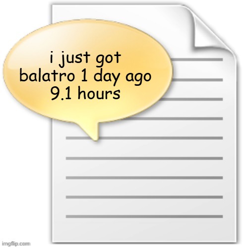 tgwesdfx | i just got balatro 1 day ago
9.1 hours | image tagged in tgwesdfx | made w/ Imgflip meme maker
