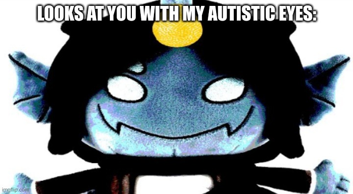 Sebastian plush but you can edit | LOOKS AT YOU WITH MY AUTISTIC EYES: | image tagged in sebastian plush but you can edit | made w/ Imgflip meme maker