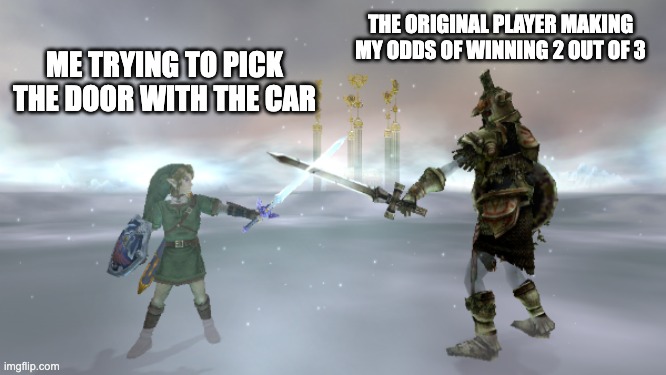 THE ORIGINAL PLAYER MAKING MY ODDS OF WINNING 2 OUT OF 3; ME TRYING TO PICK THE DOOR WITH THE CAR | made w/ Imgflip meme maker
