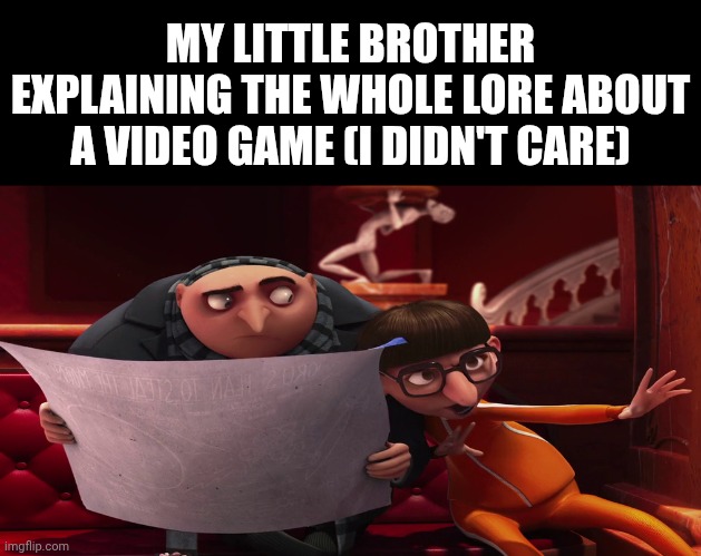 He explains it so well, but I didn't care. | MY LITTLE BROTHER EXPLAINING THE WHOLE LORE ABOUT A VIDEO GAME (I DIDN'T CARE) | image tagged in vector explaining to gru,siblings,funny,relatable,relatable memes,if you read this tag you are cursed | made w/ Imgflip meme maker