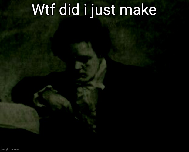 Beethoven | Wtf did i just make | image tagged in beethoven | made w/ Imgflip meme maker