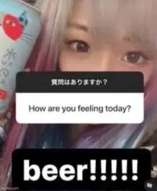 Who else feeling beer today | made w/ Imgflip meme maker