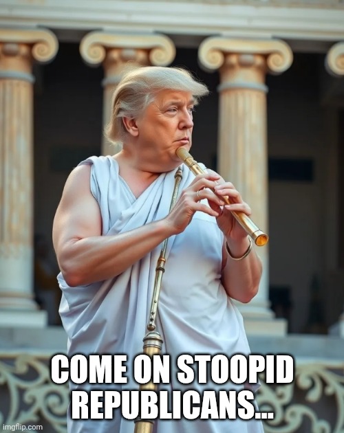 Greatest flutest by his own admission | COME ON STOOPID REPUBLICANS... | image tagged in greatest flutest by his own admission | made w/ Imgflip meme maker