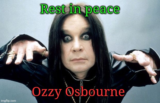 A dark day for metal world | Rest in peace; Ozzy Osbourne | image tagged in ozzy osbourne | made w/ Imgflip meme maker