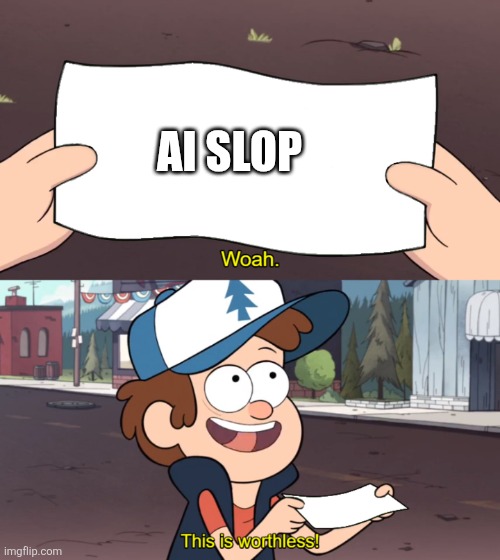 This is Worthless | AI SLOP | image tagged in this is worthless | made w/ Imgflip meme maker