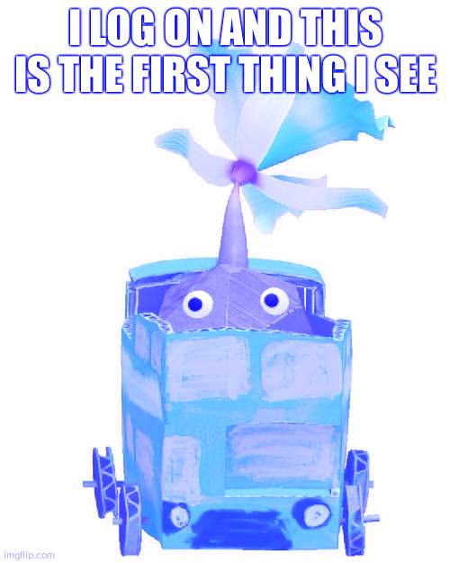 Train rock pikmin | I LOG ON AND THIS IS THE FIRST THING I SEE | image tagged in train rock pikmin | made w/ Imgflip meme maker