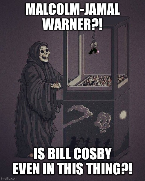 Death Claw Machine for Malcolm-Jamal Warner | MALCOLM-JAMAL WARNER?! IS BILL COSBY EVEN IN THIS THING?! | image tagged in death claw machine,bill cosby,cosby | made w/ Imgflip meme maker