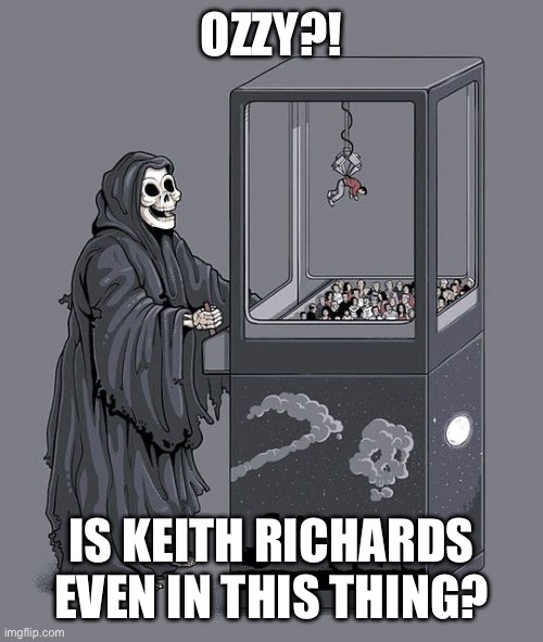 Ozzman Cometh | OZZY?! IS KEITH RICHARDS EVEN IN THIS THING? | image tagged in grim reaper claw machine | made w/ Imgflip meme maker